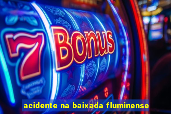 acidente na baixada fluminense